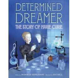 Determined Dreamer: The Story of Marie Curie: The Story of Marie Curie