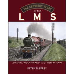 The Glorious Years of the LMS: London, Midland and Scottish Railway
