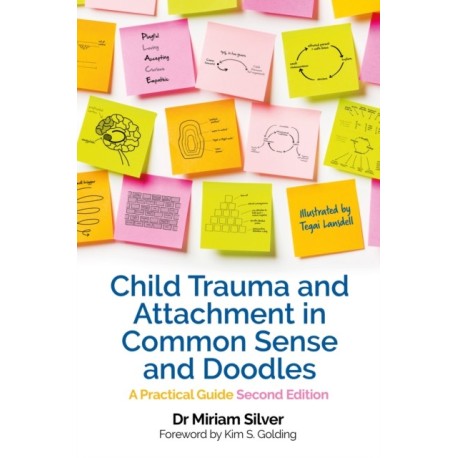 Child Trauma and Attachment in Common Sense and Doodles – Second Edition: A Practical Guide
