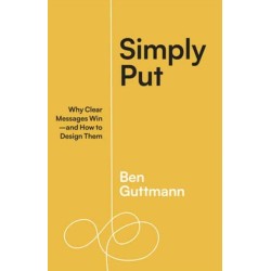 Simply Put: Why Clear Messages Win—and How to Design Them