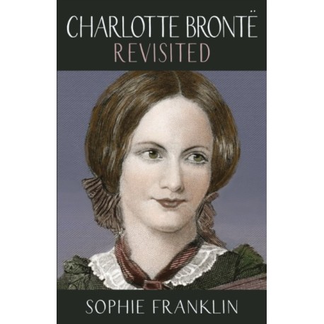 Charlotte Bronte Revisited: A view from the 21st century