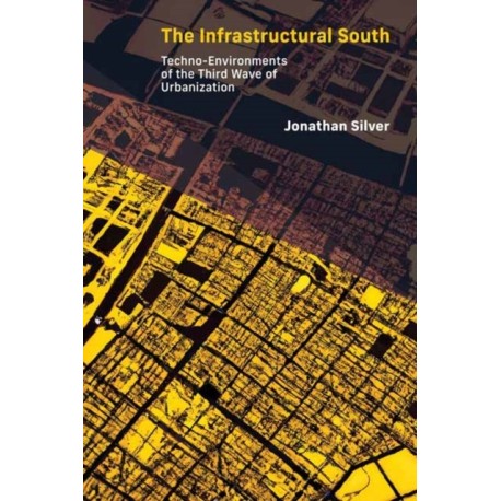 The Infrastructural South: Techno-Environments of the Third Wave of Urbanization