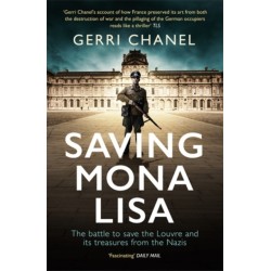 Saving Mona Lisa: The Battle to Protect the Louvre and its Treasures from the Nazis