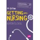 Getting into Nursing: A complete guide to applications, interviews and what it takes to be a nurse