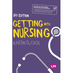 Getting into Nursing: A complete guide to applications, interviews and what it takes to be a nurse