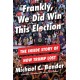 Frankly, We Did Win This Election: The Inside Story of How Trump Lost