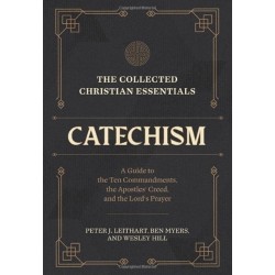 The Collected Christian Essentials: Catechism – A Guide to the Ten Commandments, the Apostles` Creed, and the Lord`s Prayer