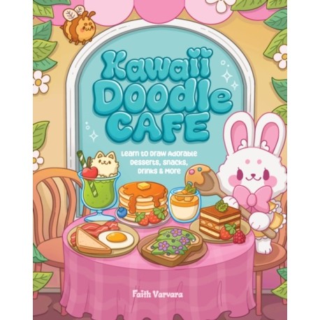 Kawaii Doodle Cafe: Learn to Draw Adorable Desserts, Snacks, Drinks & More