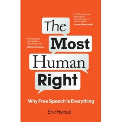 The Most Human Right: Why Free Speech Is Everything