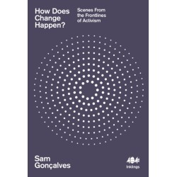 How Does Change Happen?: Scenes from the Frontlines of Activism