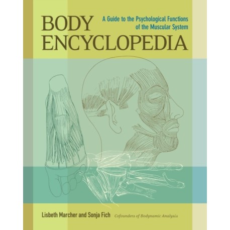 Body Encyclopedia: A Guide to the Psychological Functions of the Muscular System