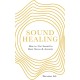 Sound Healing: How to Use Sound to Beat Stress and Anxiety