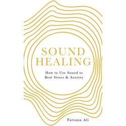 Sound Healing: How to Use Sound to Beat Stress and Anxiety