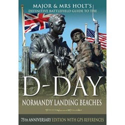 Major & Mrs Holt's Definitive Battlefield Guide to the D-Day Normandy Landing Beaches: 75th Anniversary Edition with GPS References