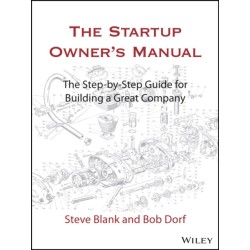 The Startup Owner's Manual: The Step-By-Step Guide for Building a Great Company
