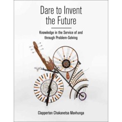 Dare to Invent the Future: Knowledge in the Service of and through Problem-Solving