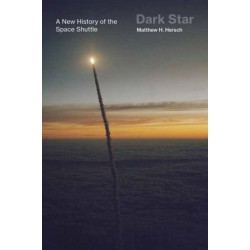 Dark Star: A New History of the Space Shuttle