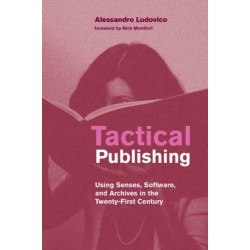 Tactical Publishing: Using Senses, Software, and Archives in the Twenty-First Century