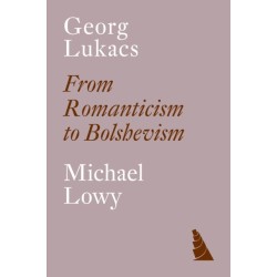Georg Lukacs: From Romanticism to Bolshevism