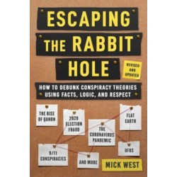 Escaping the Rabbit Hole: How to Debunk Conspiracy Theories Using Facts, Logic, and Respect (Revised and Updated - Includes Information about 2020 Election Fraud, The Coronavirus Pandemic, The Rise of QAnon, and UFOs)