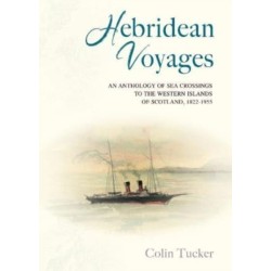 Hebridean Voyages: An Anthology of Sea Crossings to the Western Islands of Scotland, 1822-1955