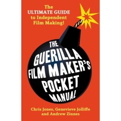 The Guerilla Film Makers Pocketbook: The Ultimate Guide to Digital Film Making