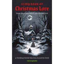 The Scary Book of Christmas Lore: 50 Terrifying Yuletide Tales from Around the World