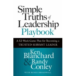 Simple Truths of Leadership Playbook: A 52-Week Game Plan for Becoming a Trusted Servant Leader