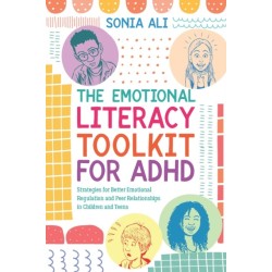 The Emotional Literacy Toolkit for ADHD: Strategies for Better Emotional Regulation and Peer Relationships in Children and Teens