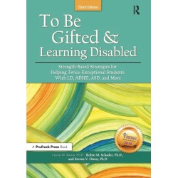 To Be Gifted and Learning Disabled: Strength-Based Strategies for Helping Twice-Exceptional Students With LD, ADHD, ASD, and More