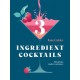 Three Ingredient Cocktails: 60 Drinks Made in Minutes