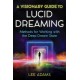 A Visionary Guide to Lucid Dreaming: Methods for Working with the Deep Dream State