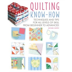 Quilting Know-How: Techniques and Tips for All Levels of Skill from Beginner to Advanced