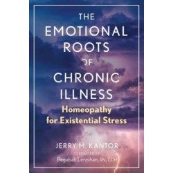 The Emotional Roots of Chronic Illness: Homeopathy for Existential Stress