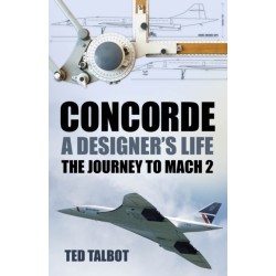 Concorde, A Designer's Life: The Journey to Mach 2