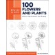 Draw Like an Artist: 100 Flowers and Plants: Step-by-Step Realistic Line Drawing * A Sourcebook for Aspiring Artists and Designers