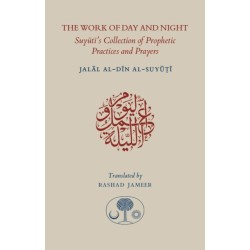 The Work of Day and Night: Suyuti's Collection of Prophetic Practices and Prayers