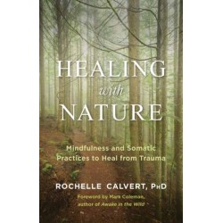 Healing with Nature: Mindfulness and Somatic Practices to Heal from Trauma