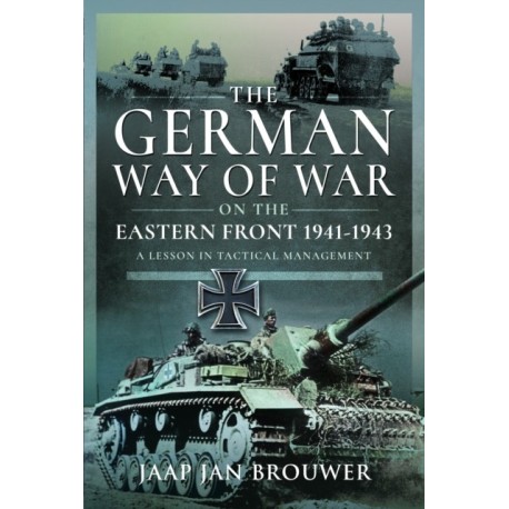 The German Way of War on the Eastern Front, 1941-1943: A Lesson in Tactical Management