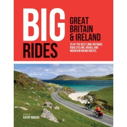 Big Rides: Great Britain & Ireland: 25 of the best long-distance road cycling, gravel and mountain biking routes