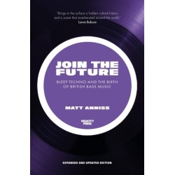 Join the Future: Bleep Techno and the Birth of British Bass Music
