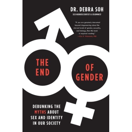 The End of Gender: Debunking the Myths about Sex and Identity in Our Society