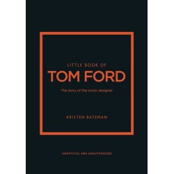 Little Book of Tom Ford: The story of the iconic brand