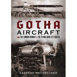 Gotha Aircraft: From the London Bomber to the Flying Wing Jet Fighter