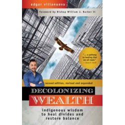 Decolonizing Wealth: Indigenous Wisdom to Heal Divides and Restore Balance