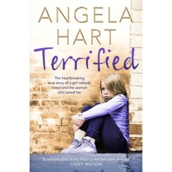 Terrified: The Heartbreaking True Story of a Girl Nobody Loved and the Woman Who Saved Her