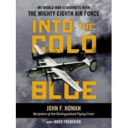 Into the Cold Blue: My World War II Journeys with the Mighty Eighth Air Force