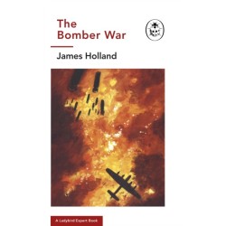 The Bomber War: A Ladybird Expert Book: Book 7 of the Ladybird Expert History of the Second World War