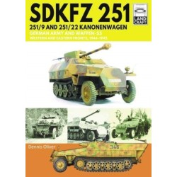 SDKFZ 251 - 251/9 and 251/22 Kanonenwagen: German Army and Waffen-SS Western and Eastern Fronts, 1944-1945