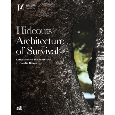 Hideouts: Architecture of Survival: Reflections on the Exhibition by Natalia Romik